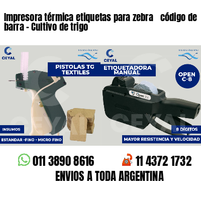 Impresora térmica etiquetas para zebra  código de barra - Cultivo de trigo